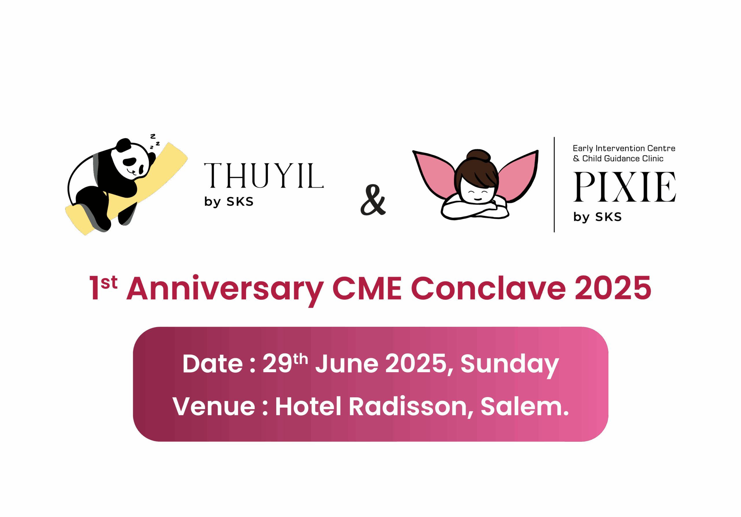 THUYIL by SKS & Early Intervention Centre & Child Guidance Clinic PIXIE by SKS 1st Anniversary CME Conclave 2025, Date: 29th June 2025, Sunday Venue: Hotel Radisson, Salem.